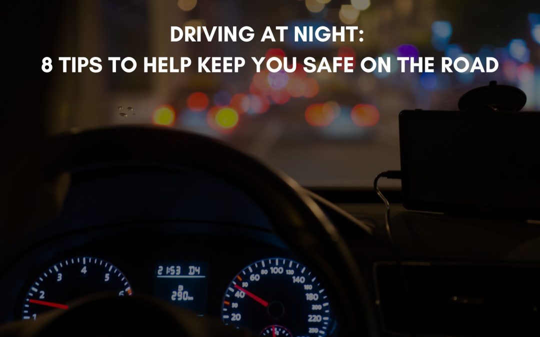 Driving at Night: 8 Tips to Help Keep You Safe on the Road